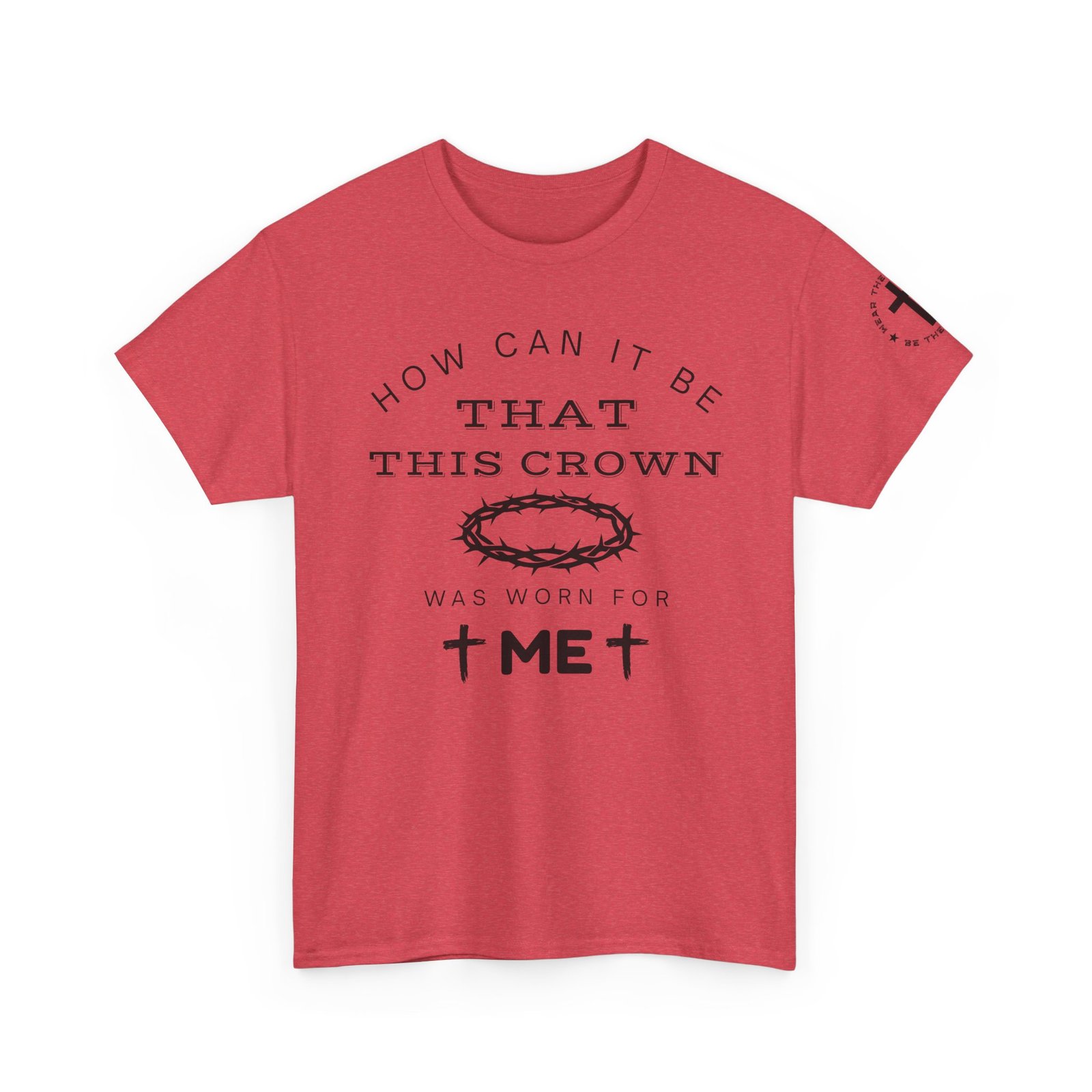 Inspirational Tee — “How can it be that this crown was worn for me” - Image 83