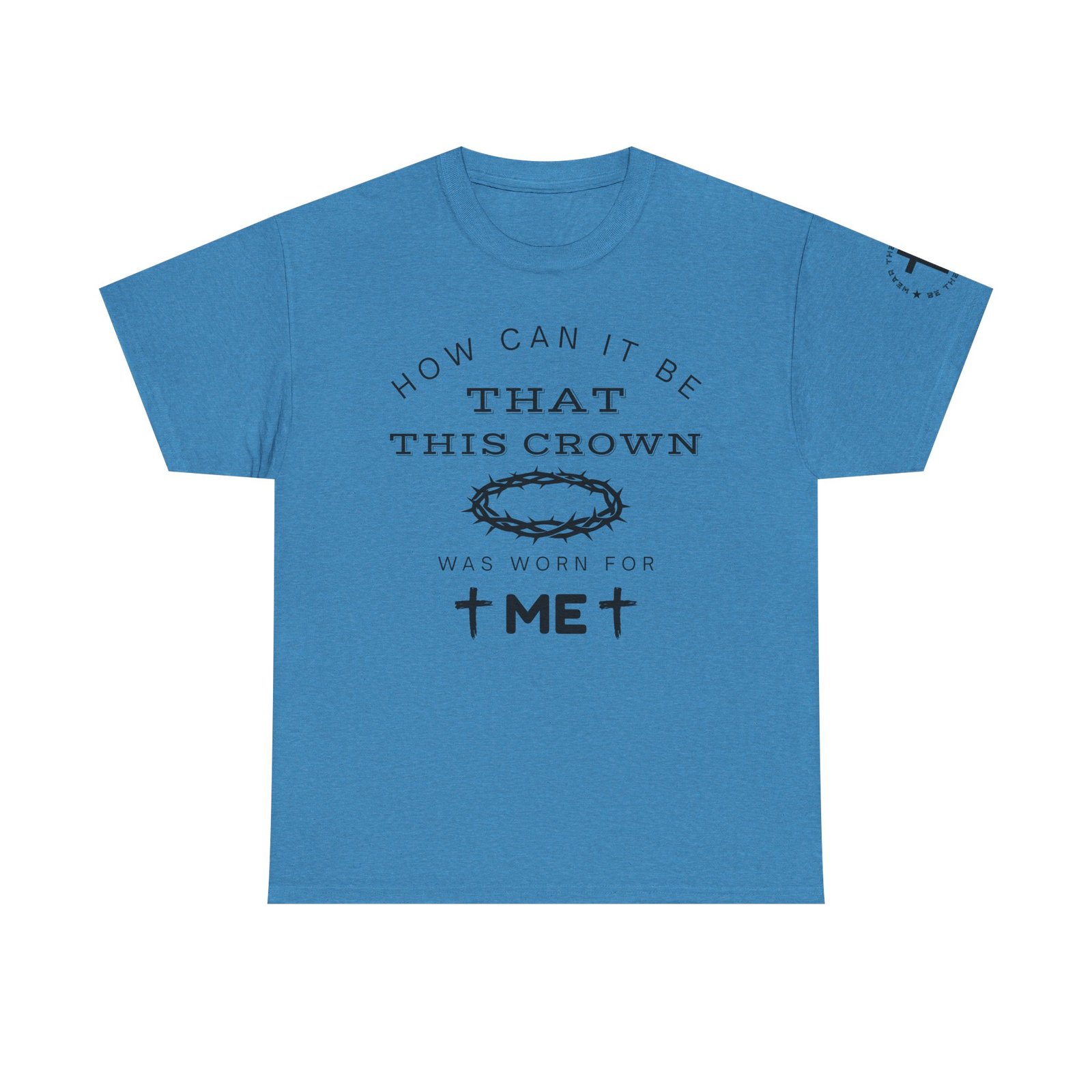 Inspirational Tee — “How can it be that this crown was worn for me” - Image 72