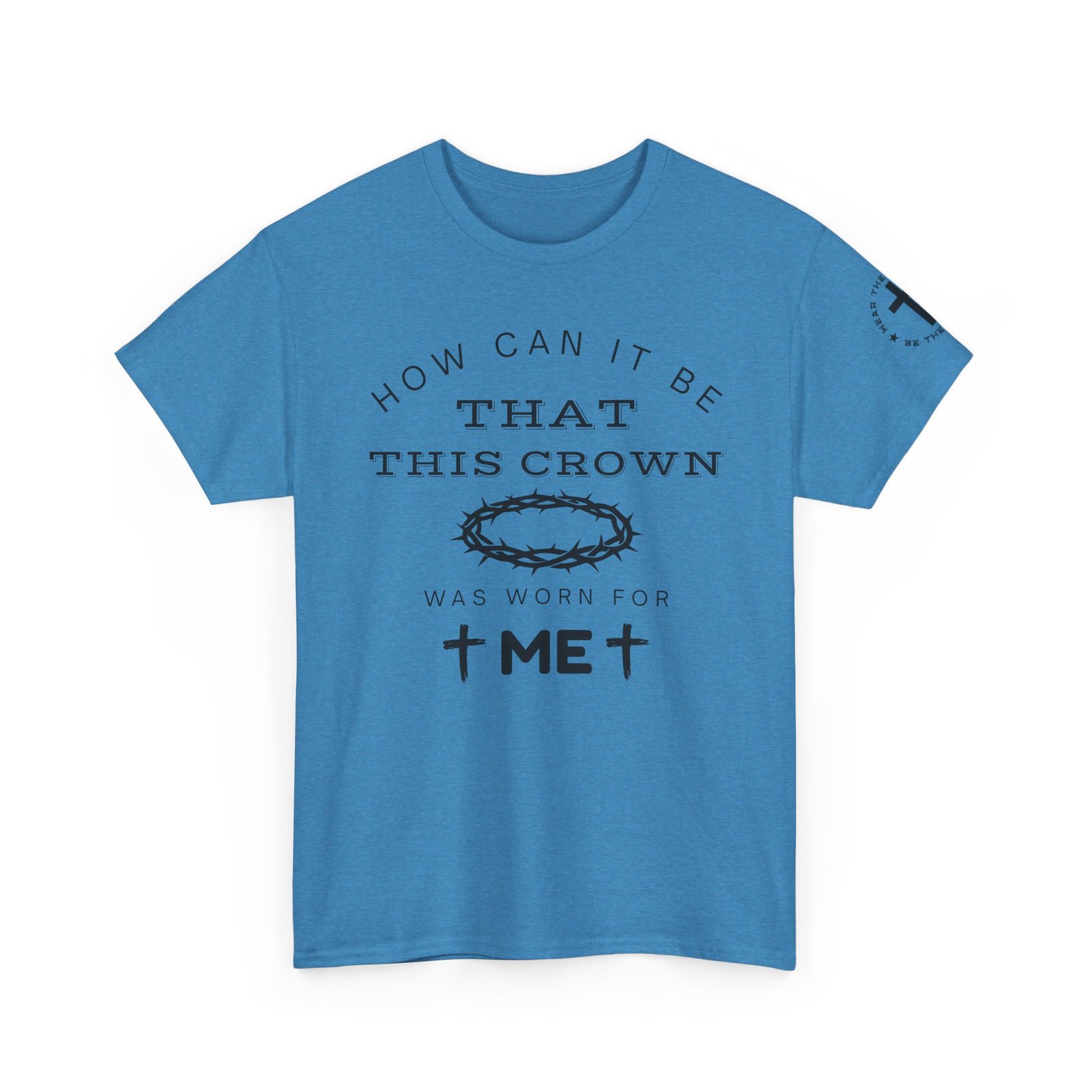 Inspirational Tee — “How can it be that this crown was worn for me” - Image 73