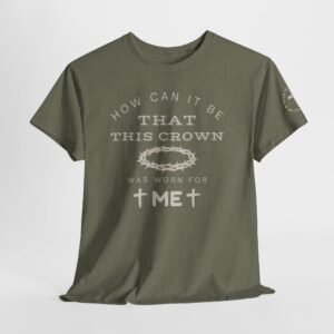 Inspirational Tee — “How can it be that this crown was worn for me”