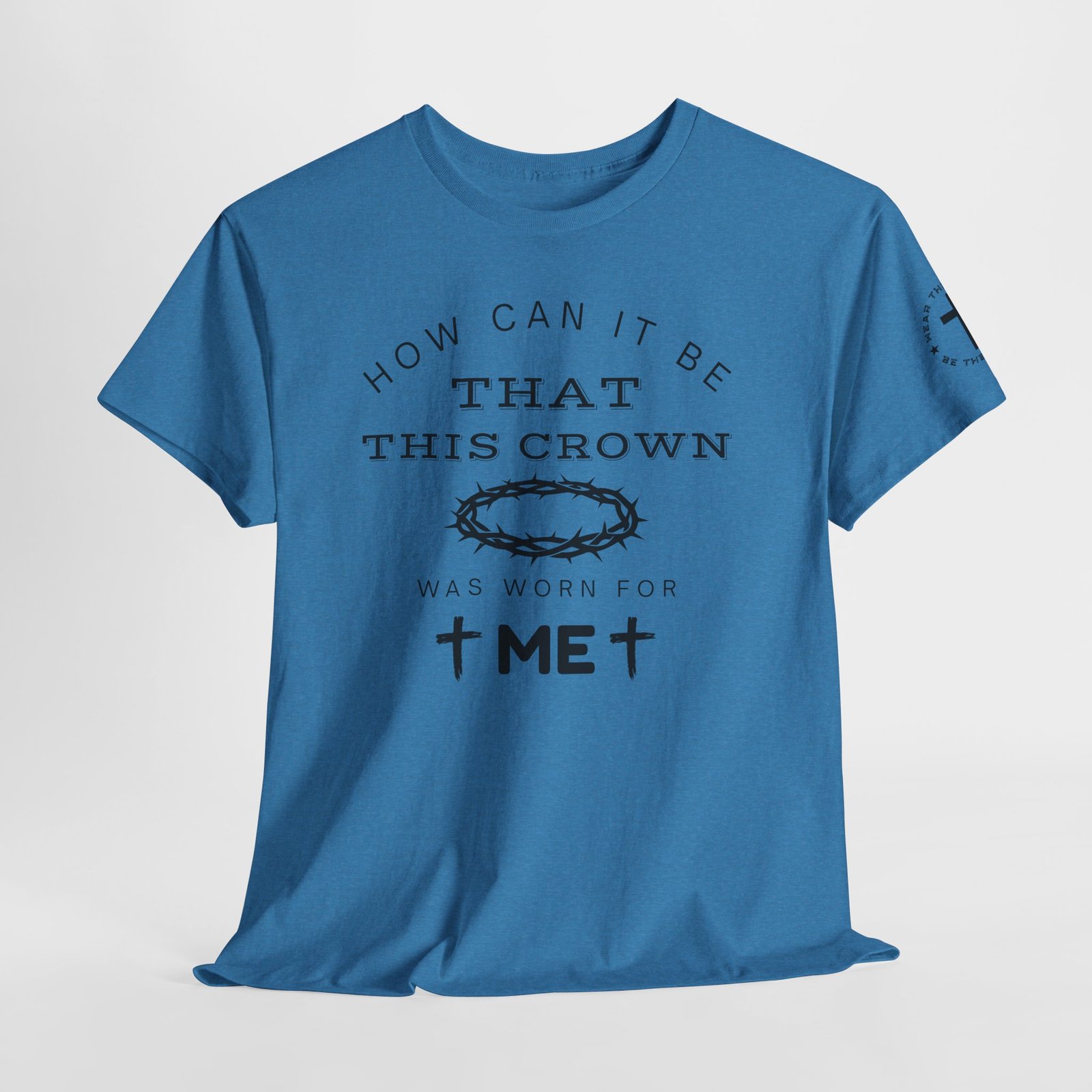 Inspirational Tee — “How can it be that this crown was worn for me” - Image 74