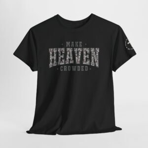 Make Heaven Crowded T-Shirt — Inspirational Christian Faith Tee