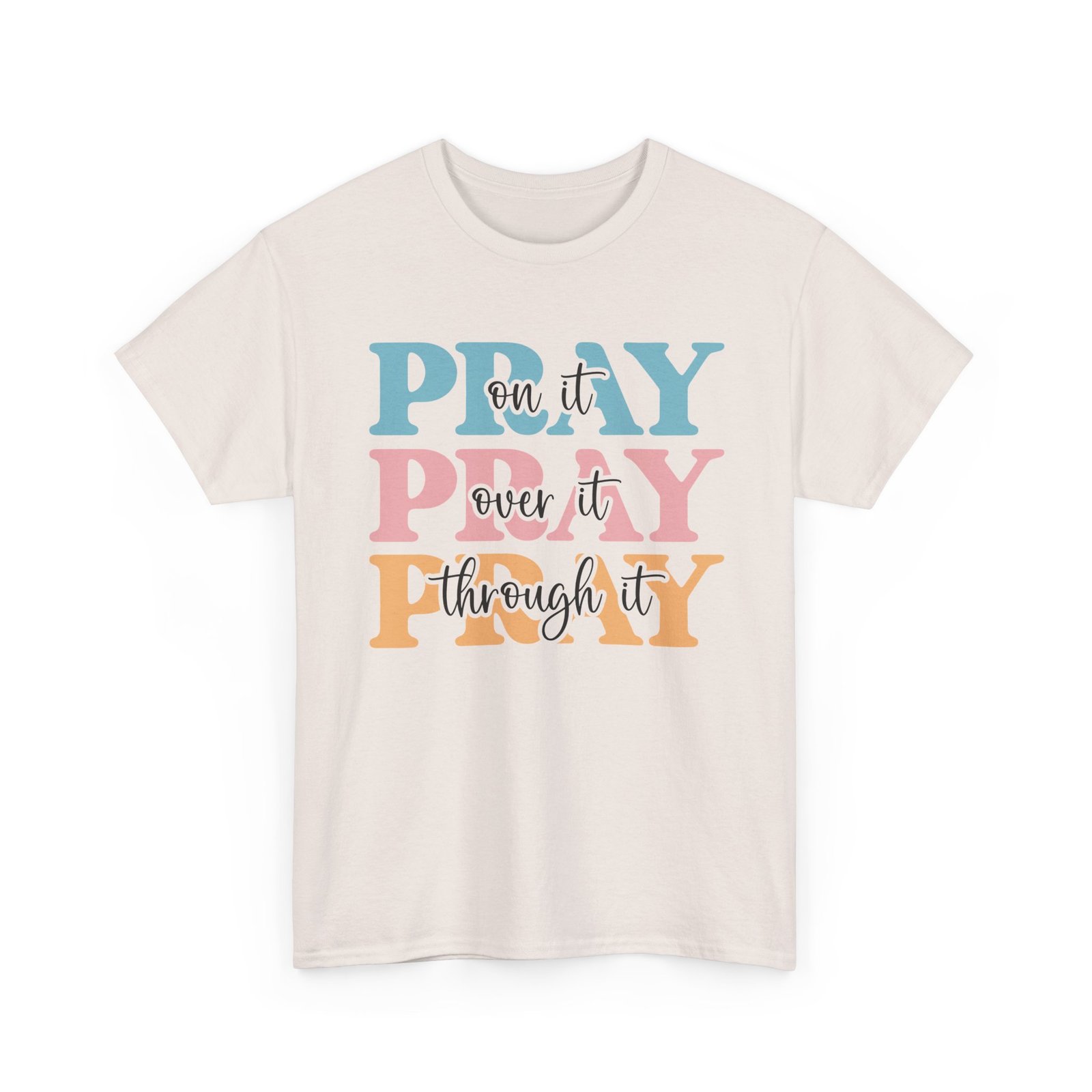 Pray On It Over It Through It T-Shirt — Inspirational Christian Tee - Image 24